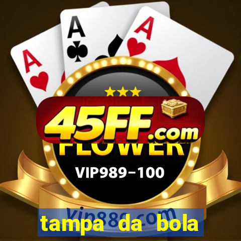 tampa da bola futebol ao vivo hoje